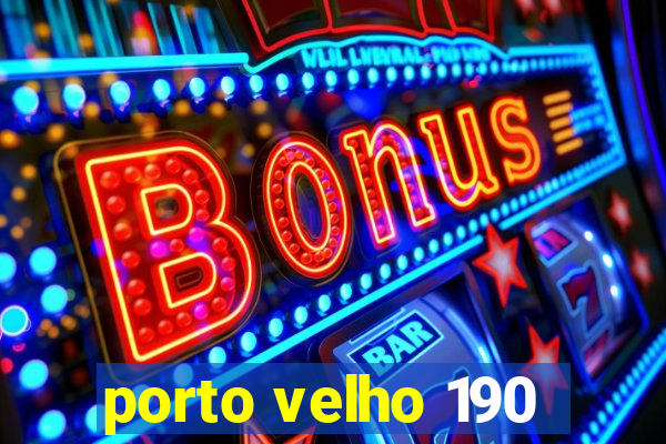 porto velho 190